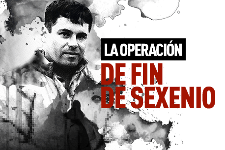 Atrapar a “El Chapo”, <br>la operación del fin de sexenio